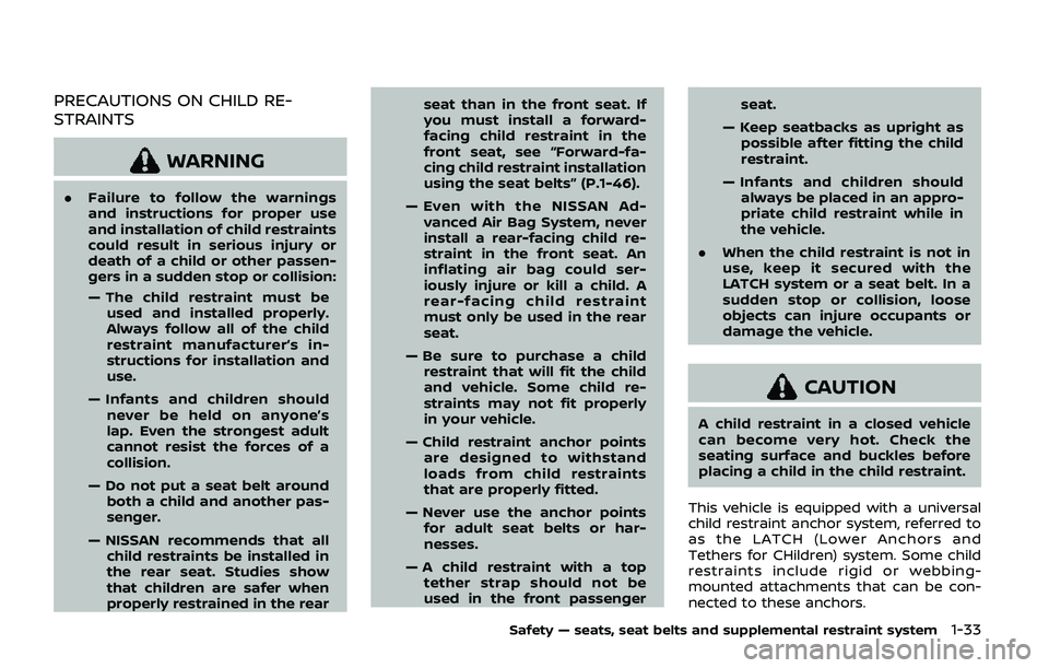 NISSAN ARMADA 2019  Owner´s Manual PRECAUTIONS ON CHILD RE-
STRAINTS
WARNING
.Failure to follow the warnings
and instructions for proper use
and installation of child restraints
could result in serious injury or
death of a child or oth