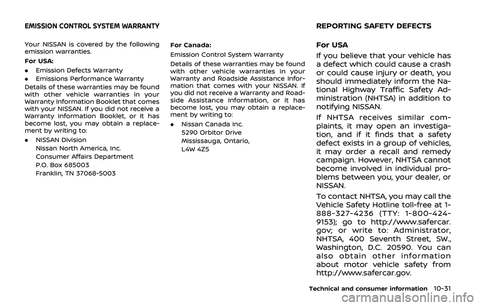 NISSAN ARMADA 2019  Owner´s Manual Your NISSAN is covered by the following
emission warranties.
For USA:
.Emission Defects Warranty
. Emissions Performance Warranty
Details of these warranties may be found
with other vehicle warranties