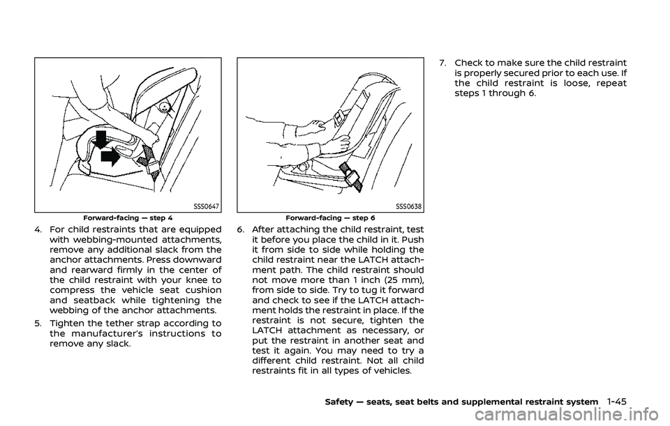 NISSAN ARMADA 2019  Owner´s Manual SSS0647
Forward-facing — step 4
4. For child restraints that are equippedwith webbing-mounted attachments,
remove any additional slack from the
anchor attachments. Press downward
and rearward firmly
