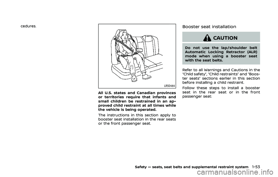 NISSAN ARMADA 2019  Owner´s Manual cedures.
LRS0464
All U.S. states and Canadian provinces
or territories require that infants and
small children be restrained in an ap-
proved child restraint at all times while
the vehicle is being op