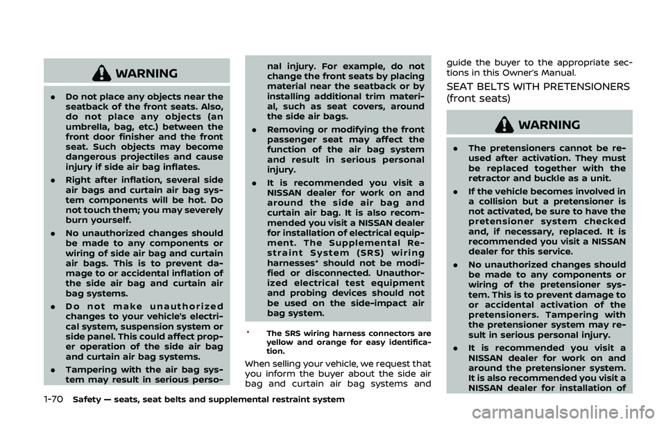 NISSAN ARMADA 2019  Owner´s Manual 1-70Safety — seats, seat belts and supplemental restraint system
WARNING
.Do not place any objects near the
seatback of the front seats. Also,
do not place any objects (an
umbrella, bag, etc.) betwe