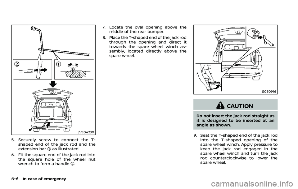 NISSAN ARMADA 2018  Owner´s Manual 6-6In case of emergency
JVE0423X
5. Securely screw to connect the T-shaped end of the jack rod and the
extension bar
as illustrated.
6. Fit the square end of the jack rod into the square hole of the w