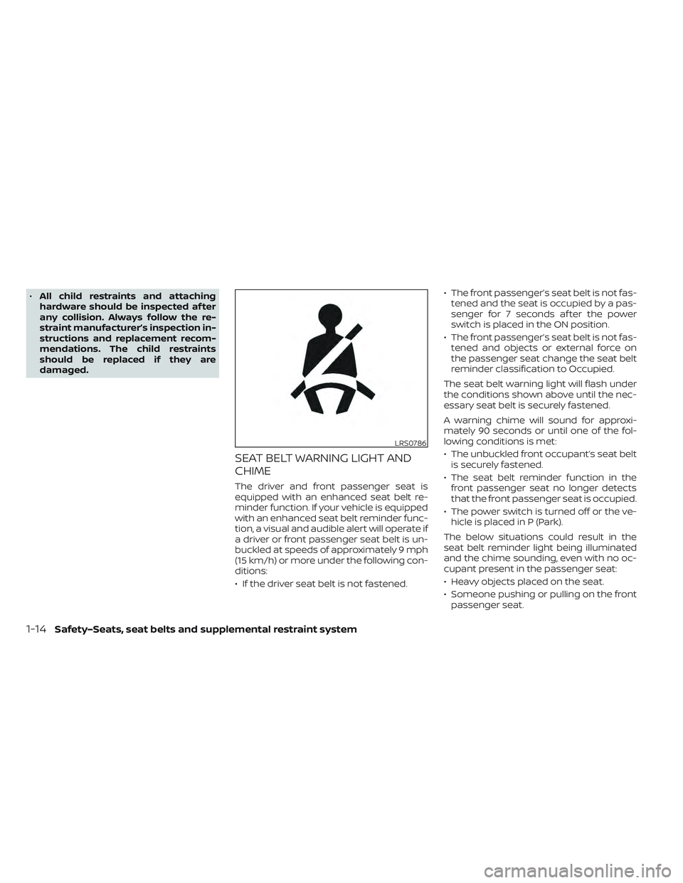 NISSAN LEAF 2022  Owner´s Manual •All child restraints and attaching
hardware should be inspected af ter
any collision. Always follow the re-
straint manufacturer’s inspection in-
structions and replacement recom-
mendations. The