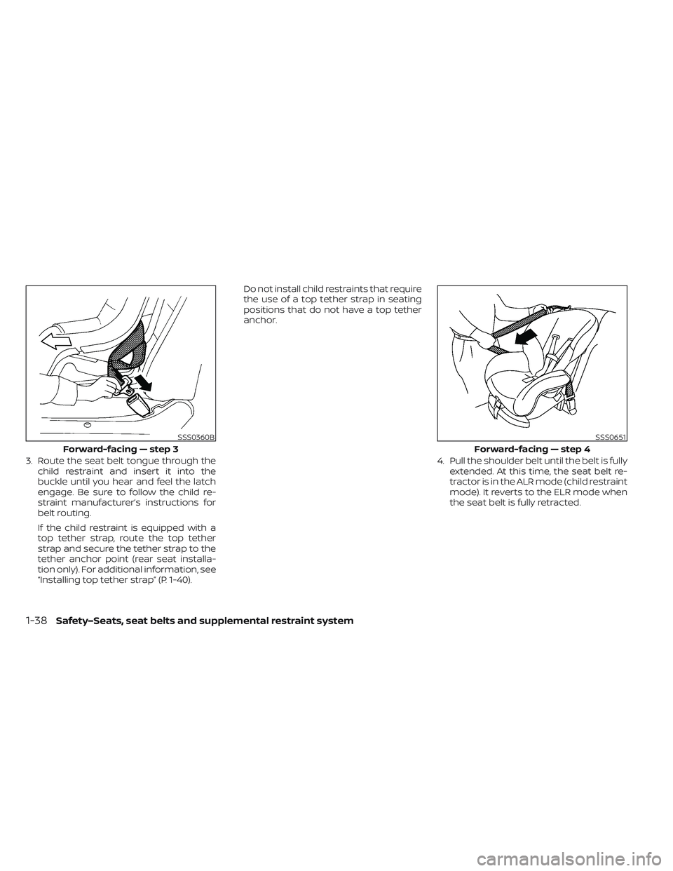 NISSAN LEAF 2022  Owner´s Manual 3. Route the seat belt tongue through thechild restraint and insert it into the
buckle until you hear and feel the latch
engage. Be sure to follow the child re-
straint manufacturer’s instructions f