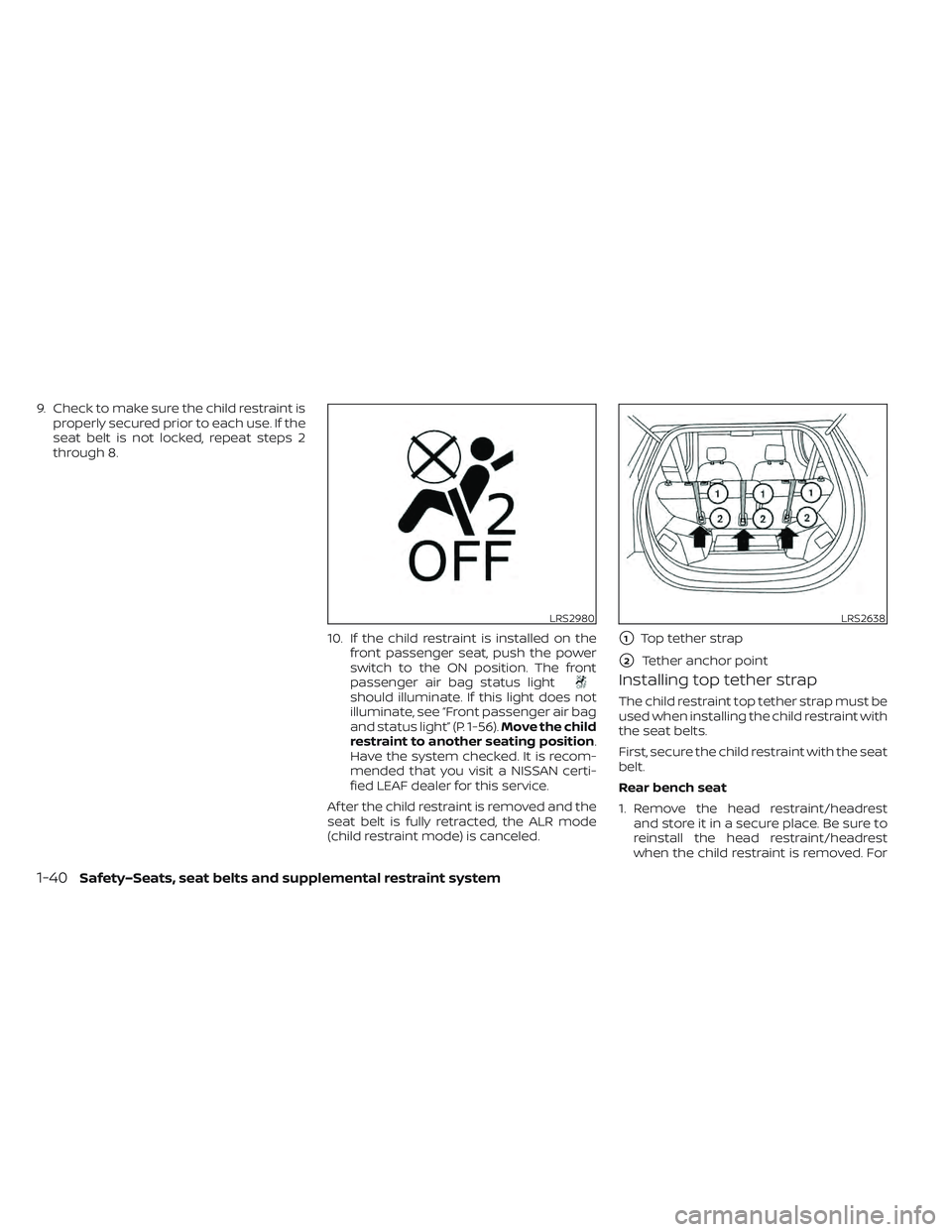 NISSAN LEAF 2022  Owner´s Manual 9. Check to make sure the child restraint isproperly secured prior to each use. If the
seat belt is not locked, repeat steps 2
through 8.
10. If the child restraint is installed on thefront passenger 