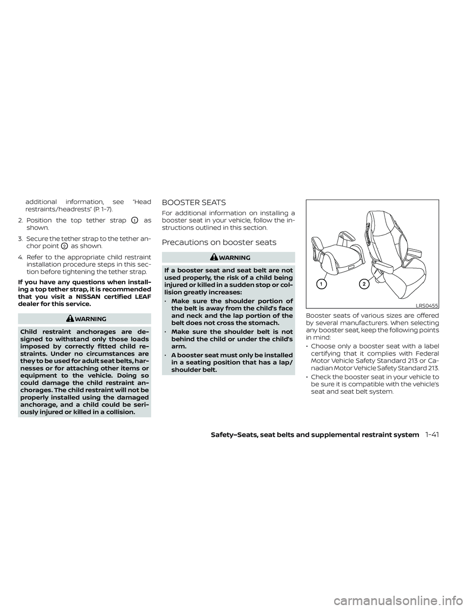 NISSAN LEAF 2022  Owner´s Manual additional information, see “Head
restraints/headrests” (P. 1-7).
2. Position the top tether strap
O1as
shown.
3. Secure the tether strap to the tether an- chor point
O2as shown.
4. Refer to the a