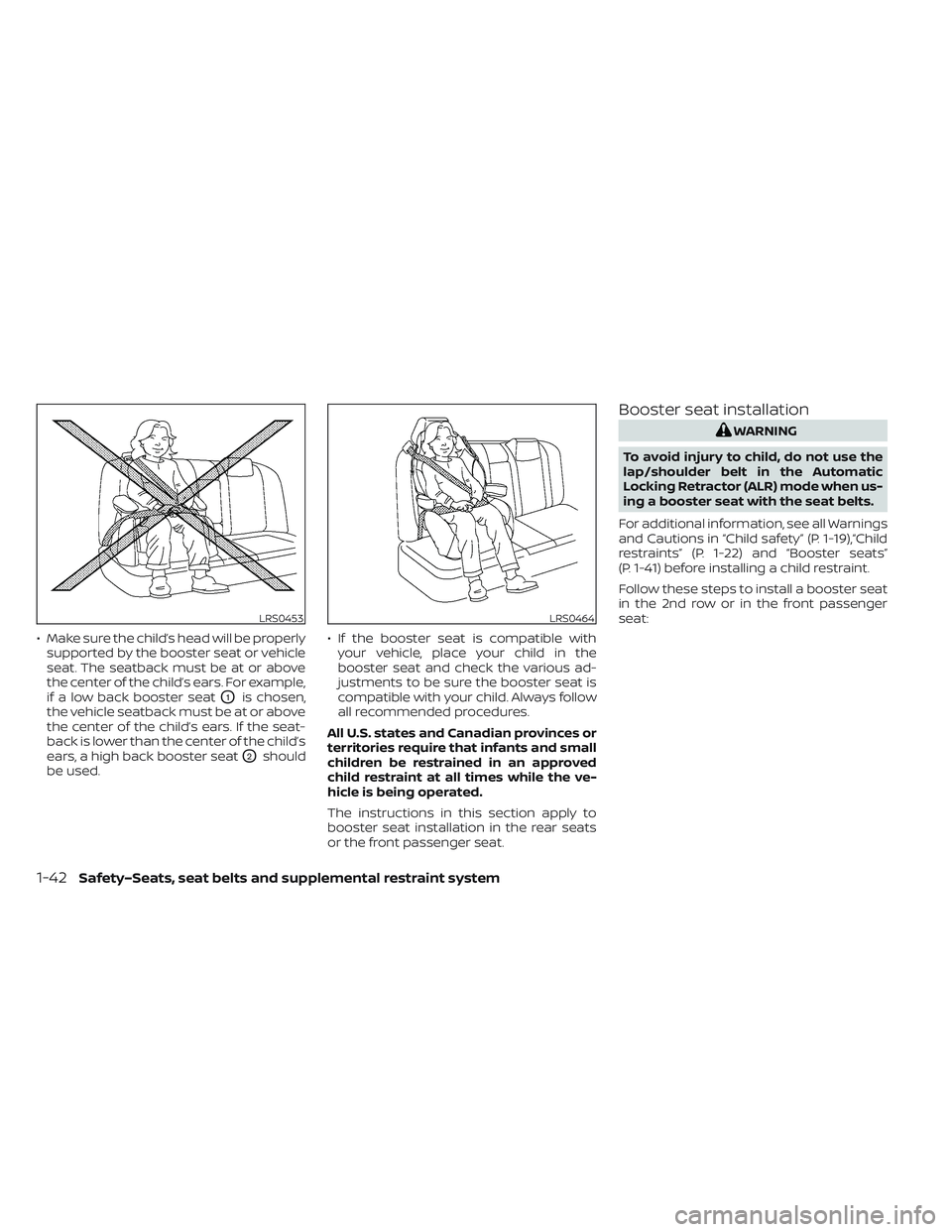 NISSAN LEAF 2022  Owner´s Manual • Make sure the child’s head will be properlysupported by the booster seat or vehicle
seat. The seatback must be at or above
the center of the child’s ears. For example,
if a low back booster se