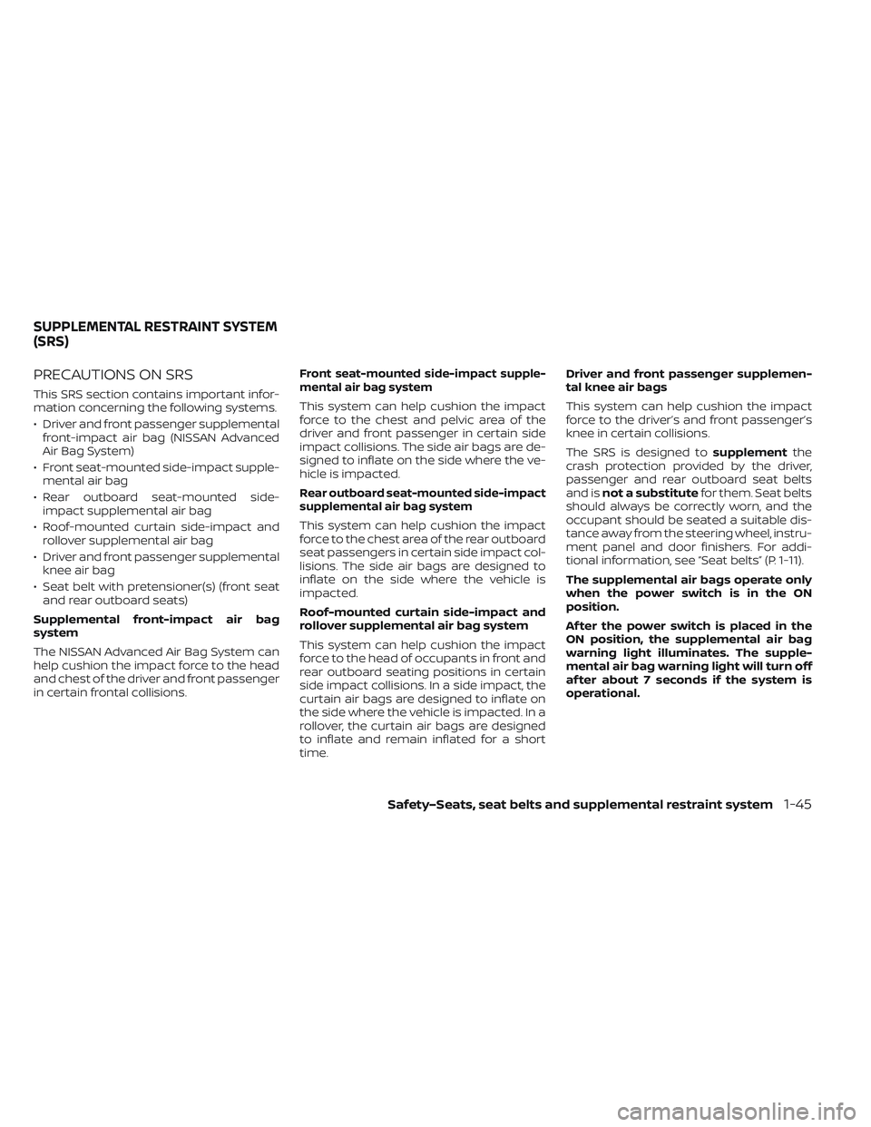 NISSAN LEAF 2022  Owner´s Manual PRECAUTIONS ON SRS
This SRS section contains important infor-
mation concerning the following systems.
• Driver and front passenger supplementalfront-impact air bag (NISSAN Advanced
Air Bag System)
