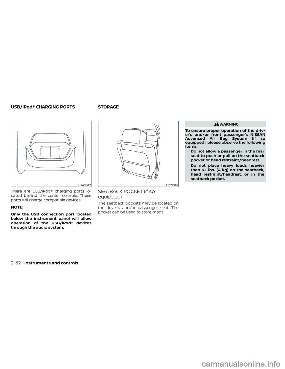 NISSAN LEAF 2022  Owner´s Manual There are USB/iPod® charging ports lo-
cated behind the center console. These
ports will charge compatible devices.
NOTE:
Only the USB connection port located
below the instrument panel will allow
op