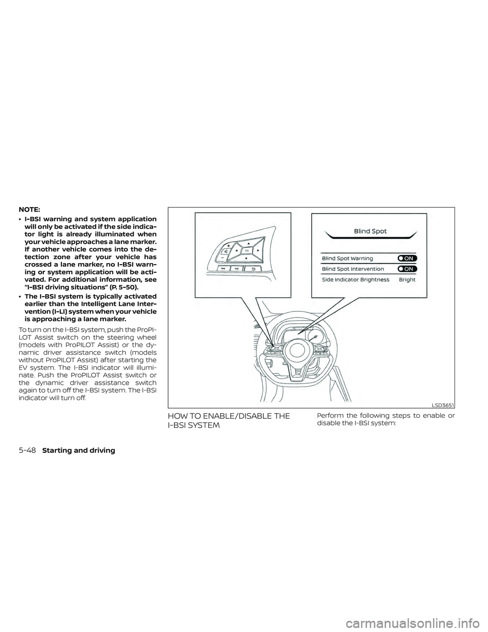 NISSAN LEAF 2022  Owner´s Manual NOTE:
• I-BSI warning and system applicationwill only be activated if the side indica-
tor light is already illuminated when
your vehicle approaches a lane marker.
If another vehicle comes into the 
