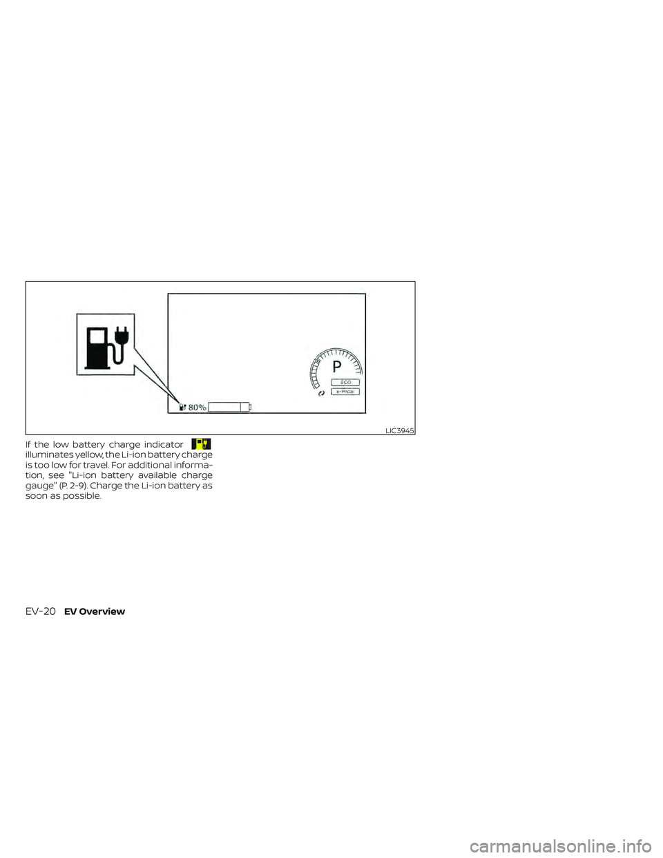 NISSAN LEAF 2022  Owner´s Manual If the low battery charge indicatorilluminates yellow, the Li-ion battery charge
is too low for travel. For additional informa-
tion, see "Li-ion battery available charge
gauge" (P. 2-9). Char