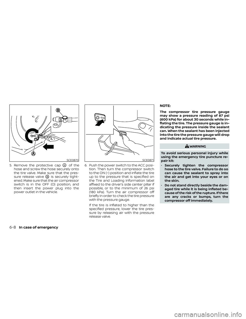 NISSAN LEAF 2022  Owner´s Manual 5. Remove the protective capOAof the
hose and screw the hose securely onto
the tire valve. Make sure that the pres-
sure release valve
OBis securely tight-
ened. Make sure that the air compressor
swit