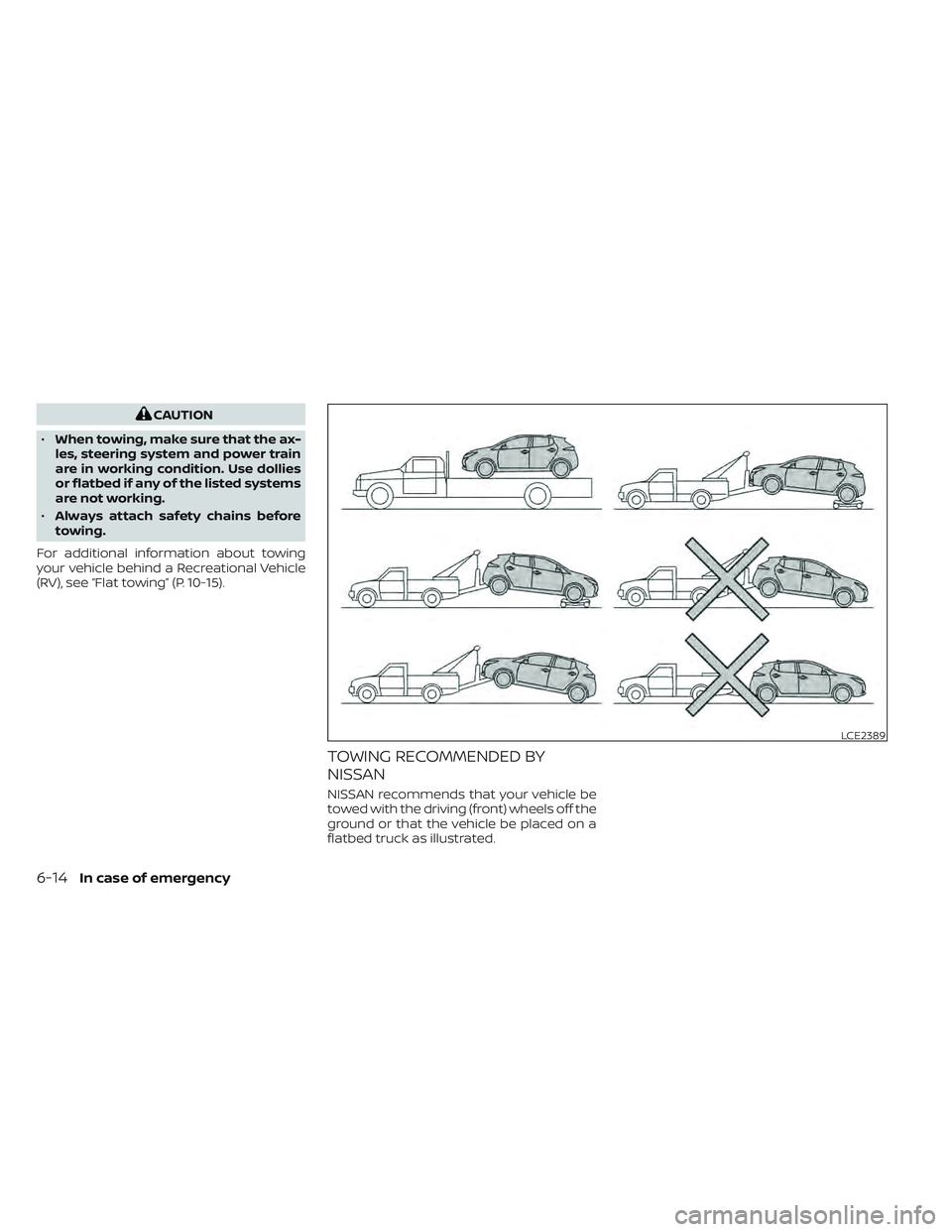 NISSAN LEAF 2022  Owner´s Manual CAUTION
• When towing, make sure that the ax-
les, steering system and power train
are in working condition. Use dollies
or flatbed if any of the listed systems
are not working.
• Always attach sa