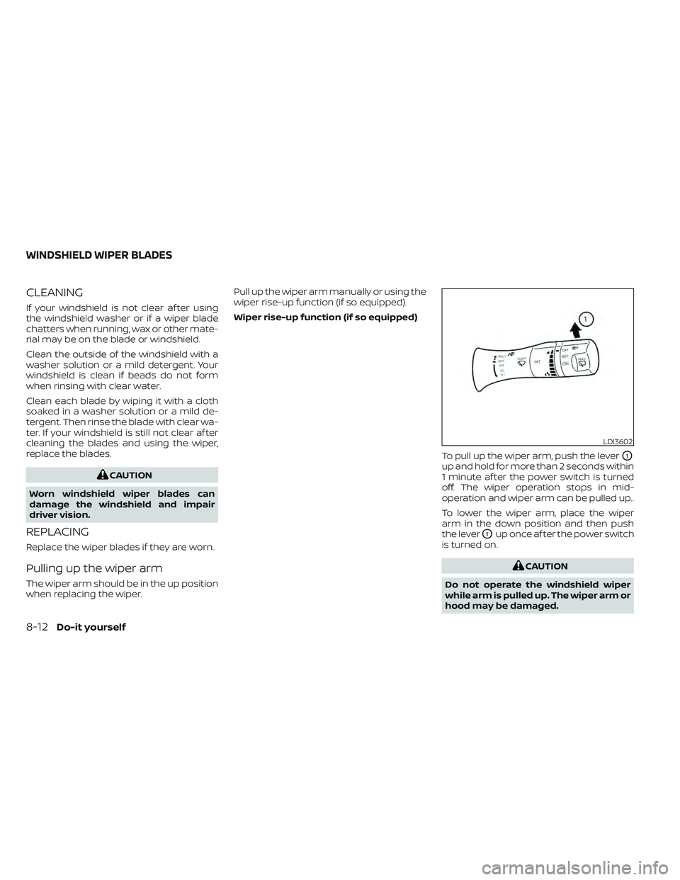 NISSAN LEAF 2022  Owner´s Manual CLEANING
If your windshield is not clear af ter using
the windshield washer or if a wiper blade
chatters when running, wax or other mate-
rial may be on the blade or windshield.
Clean the outside of t
