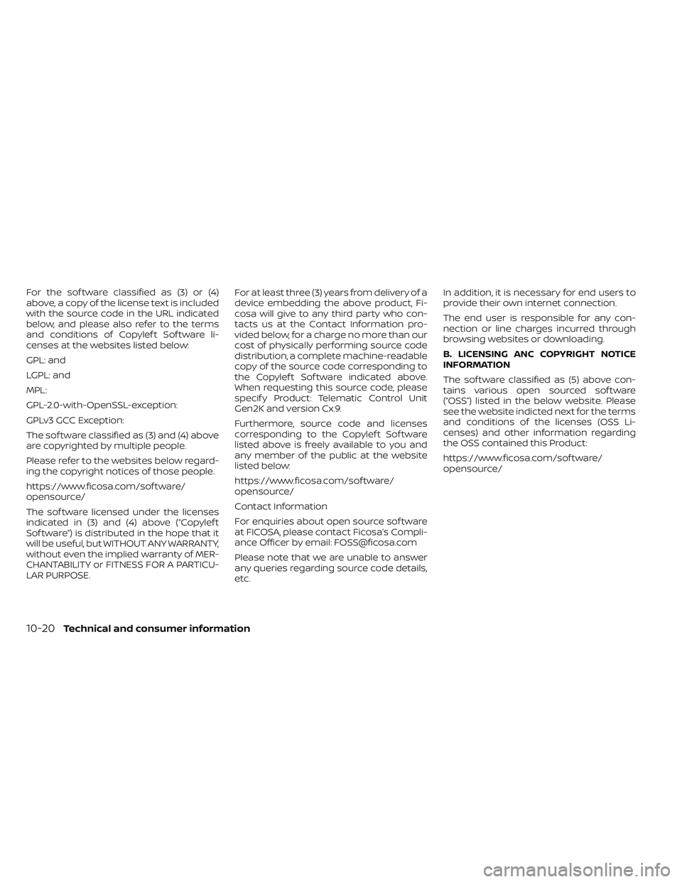 NISSAN LEAF 2022  Owner´s Manual For the sof tware classified as (3) or (4)
above, a copy of the license text is included
with the source code in the URL indicated
below, and please also refer to the terms
and conditions of Copylef t