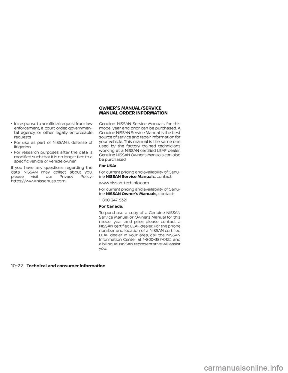 NISSAN LEAF 2022  Owner´s Manual • In response to an official request from lawenforcement, a court order, governmen-
tal agency, or other legally enforceable
requests
• For use as part of NISSAN's defense of litigation
• Fo