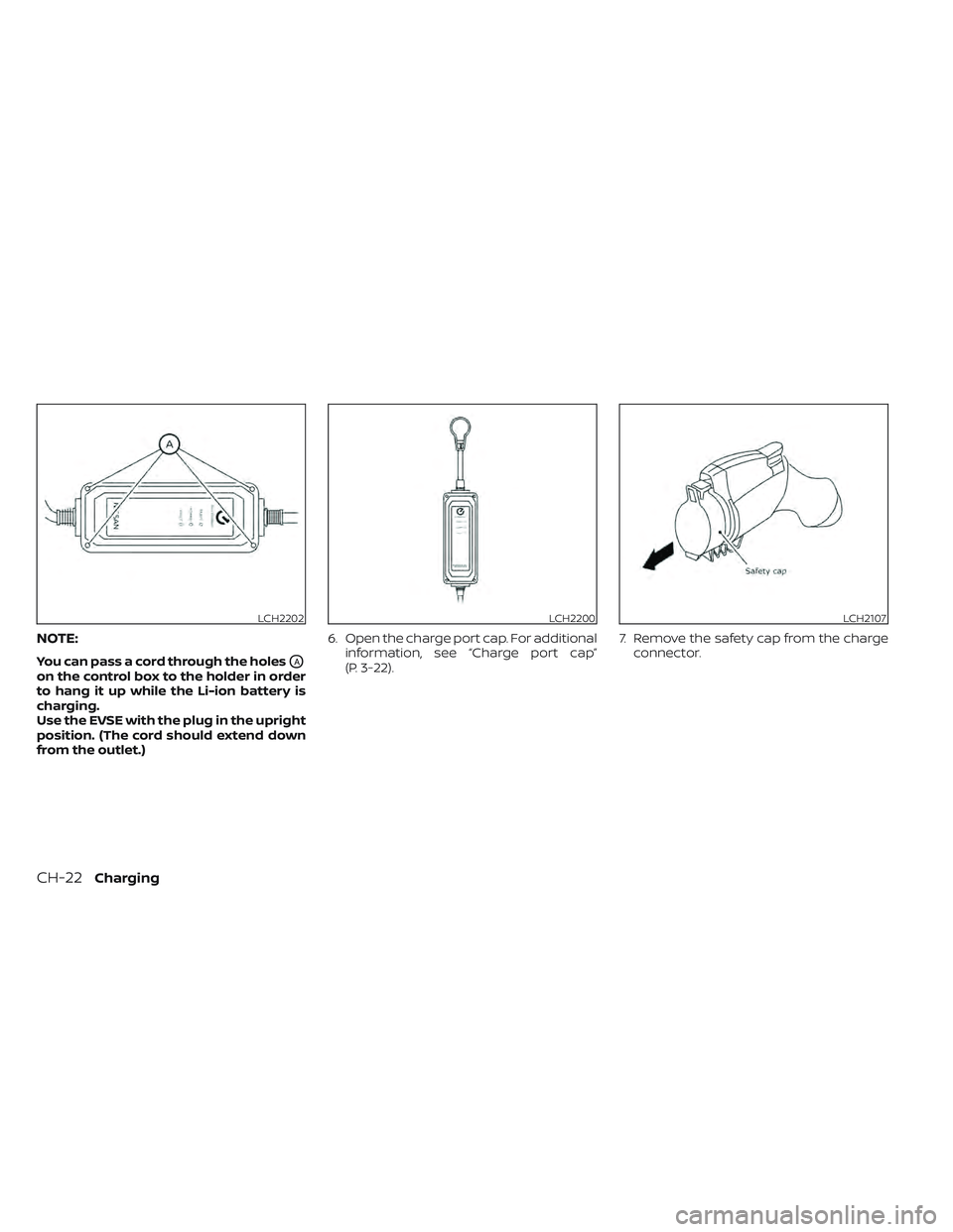 NISSAN LEAF 2022  Owner´s Manual NOTE:
You can pass a cord through the holesOA
on the control box to the holder in order
to hang it up while the Li-ion battery is
charging.
Use the EVSE with the plug in the upright
position. (The cor