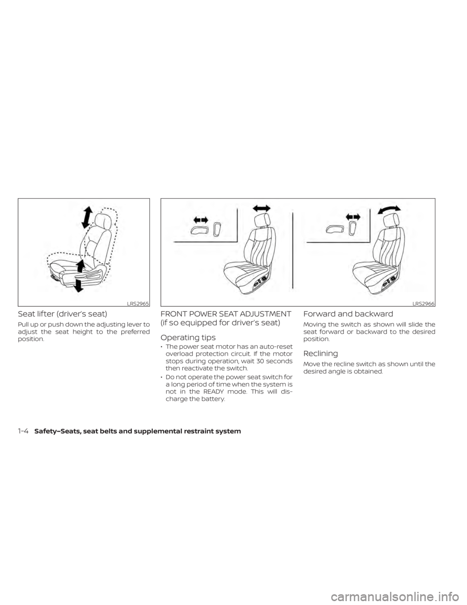 NISSAN LEAF 2021  Owner´s Manual Seat lif ter (driver’s seat)
Pull up or push down the adjusting lever to
adjust the seat height to the preferred
position.
FRONT POWER SEAT ADJUSTMENT
(if so equipped for driver’s seat)
Operating 