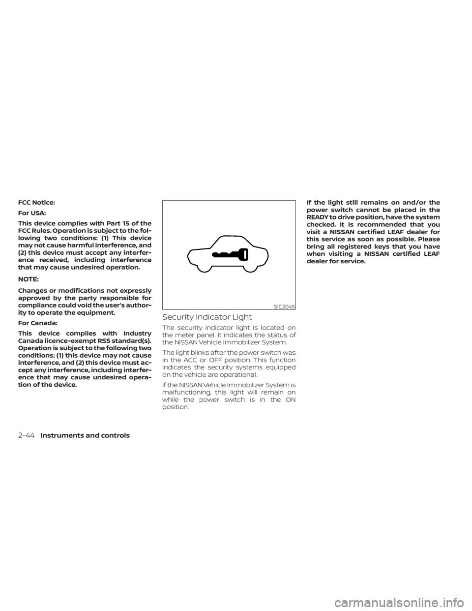 NISSAN LEAF 2021 Owner´s Manual FCC Notice:
For USA:
This device complies with Part 15 of the
FCC Rules. Operation is subject to the fol-
lowing two conditions: (1) This device
may not cause harmful interference, and
(2) this device NISSAN LEAF 2021 Owner´s Manual FCC Notice:
For USA:
This device complies with Part 15 of the
FCC Rules. Operation is subject to the fol-
lowing two conditions: (1) This device
may not cause harmful interference, and
(2) this device