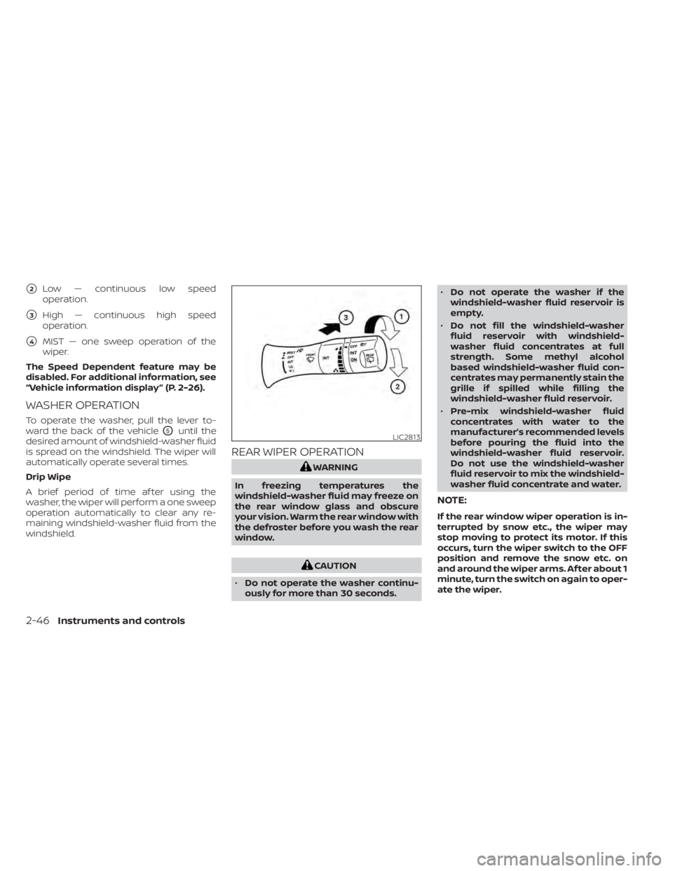 NISSAN LEAF 2021 Owner´s Manual 2Low — continuous low speed
operation.
3High — continuous high speed
operation.
4MIST — one sweep operation of the
wiper.
The Speed Dependent feature may be
disabled. For additional informati NISSAN LEAF 2021 Owner´s Manual 2Low — continuous low speed
operation.
3High — continuous high speed
operation.
4MIST — one sweep operation of the
wiper.
The Speed Dependent feature may be
disabled. For additional informati