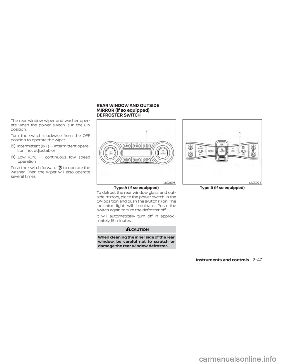 NISSAN LEAF 2021  Owner´s Manual The rear window wiper and washer oper-
ate when the power switch is in the ON
position.
Turn the switch clockwise from the OFF
position to operate the wiper.
1Intermittent (INT) — intermittent oper