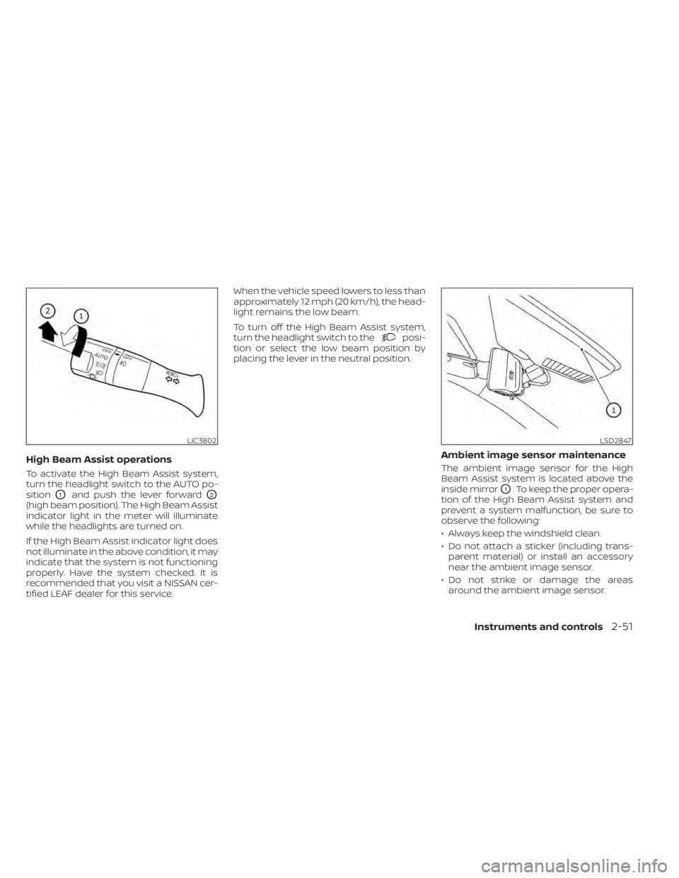 NISSAN LEAF 2021 Owner´s Manual High Beam Assist operations
To activate the High Beam Assist system,
turn the headlight switch to the AUTO po-
sition
O1and push the lever forwardO2
(high beam position). The High Beam Assist
indicato NISSAN LEAF 2021 Owner´s Manual High Beam Assist operations
To activate the High Beam Assist system,
turn the headlight switch to the AUTO po-
sition
O1and push the lever forwardO2
(high beam position). The High Beam Assist
indicato