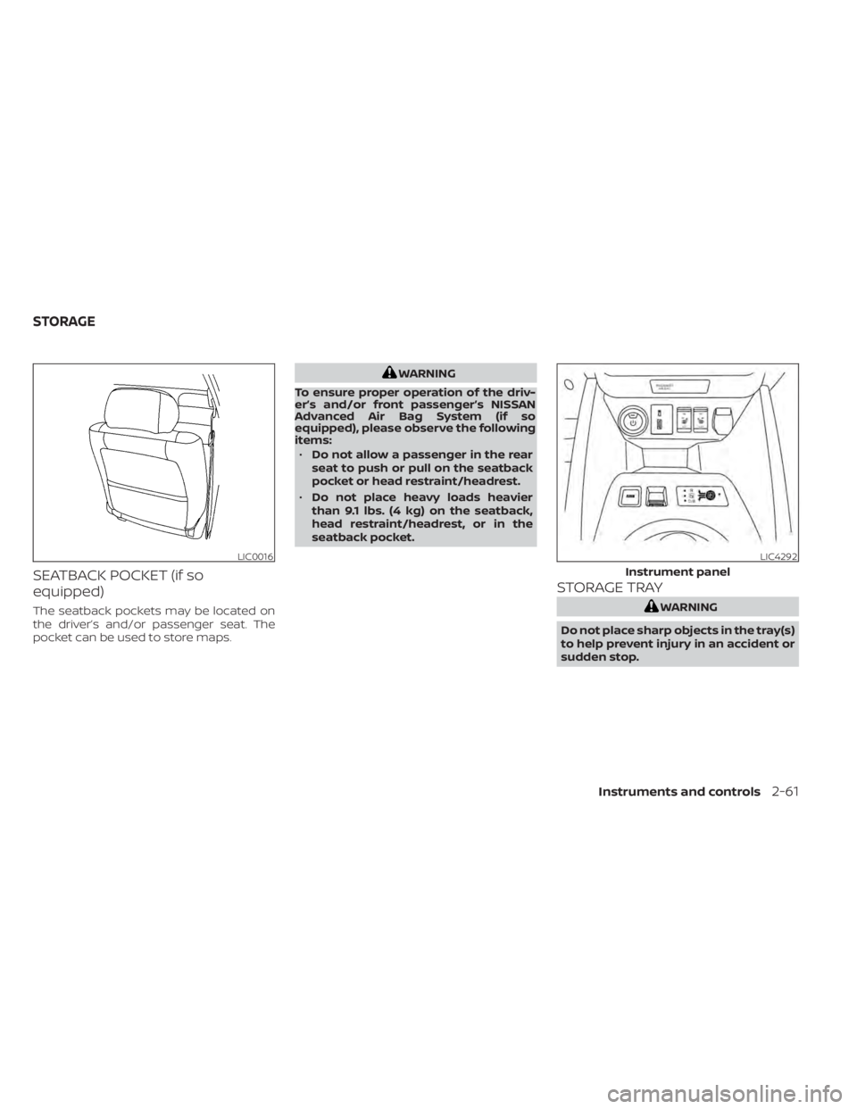 NISSAN LEAF 2021  Owner´s Manual SEATBACK POCKET (if so
equipped)
The seatback pockets may be located on
the driver’s and/or passenger seat. The
pocket can be used to store maps.
WARNING
To ensure proper operation of the driv-
er