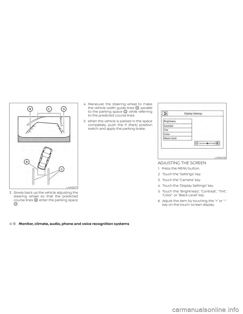 NISSAN LEAF 2021  Owner´s Manual 3. Slowly back up the vehicle adjusting thesteering wheel so that the predicted
course lines
OBenter the parking space
OC. 4. Maneuver the steering wheel to make
the vehicle width guide lines
ODparall
