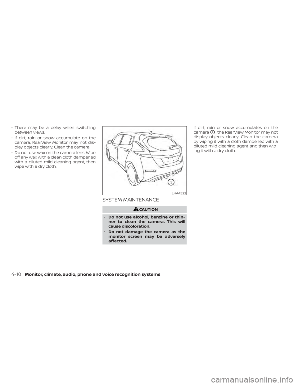 NISSAN LEAF 2021  Owner´s Manual • There may be a delay when switchingbetween views.
• If dirt, rain or snow accumulate on the camera, RearView Monitor may not dis-
play objects clearly. Clean the camera.
• Do not use wax on th