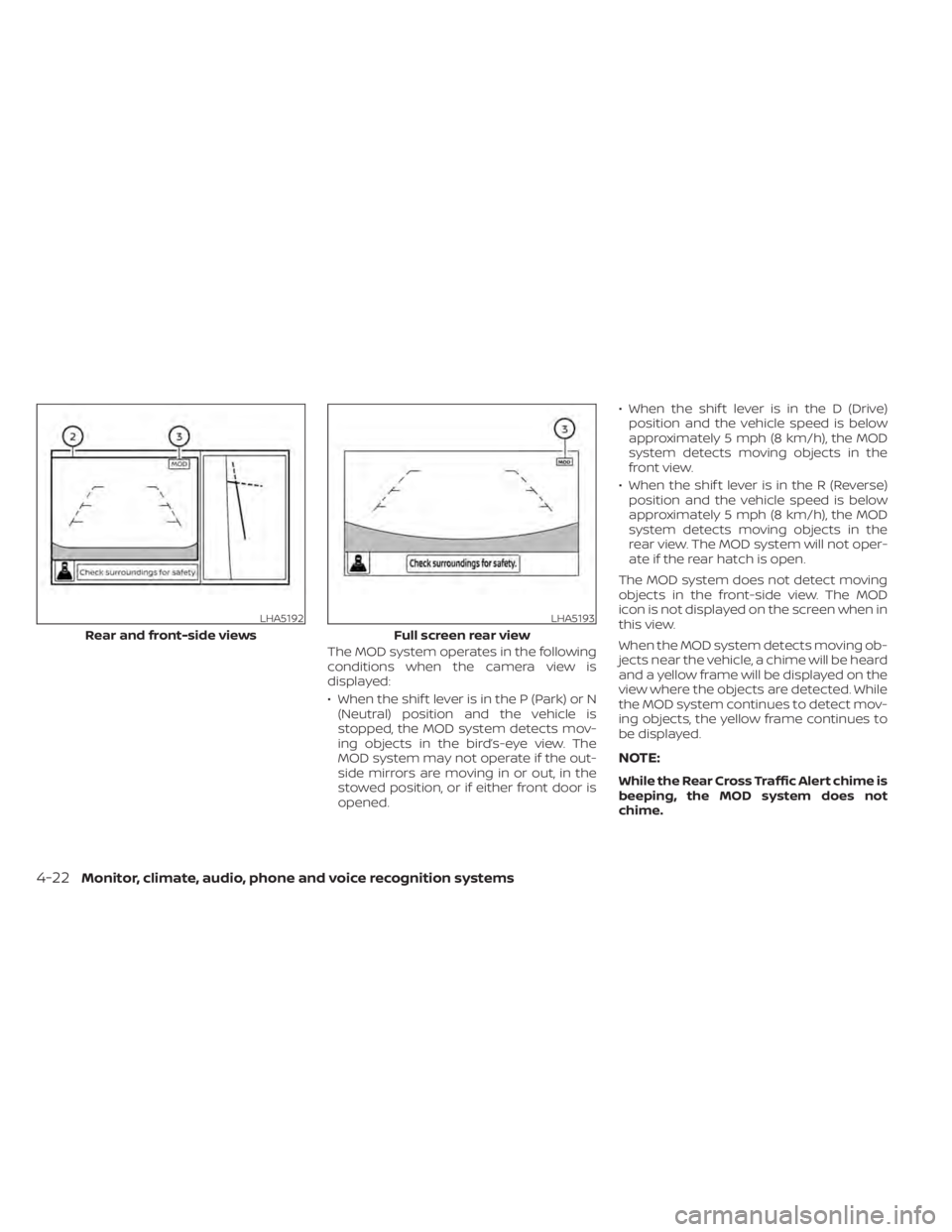 NISSAN LEAF 2021 Owner´s Manual The MOD system operates in the following
conditions when the camera view is
displayed:
• When the shif t lever is in the P (Park) or N(Neutral) position and the vehicle is
stopped, the MOD system de NISSAN LEAF 2021 Owner´s Manual The MOD system operates in the following
conditions when the camera view is
displayed:
• When the shif t lever is in the P (Park) or N(Neutral) position and the vehicle is
stopped, the MOD system de