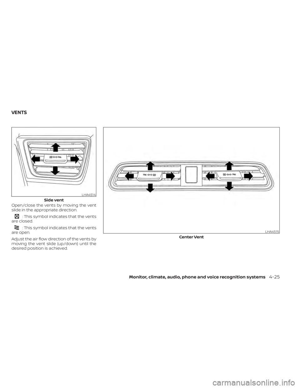 NISSAN LEAF 2021  Owner´s Manual Open/close the vents by moving the vent
slide in the appropriate direction.
: This symbol indicates that the vents
are closed.
: This symbol indicates that the vents
are open.
Adjust the air flow dire