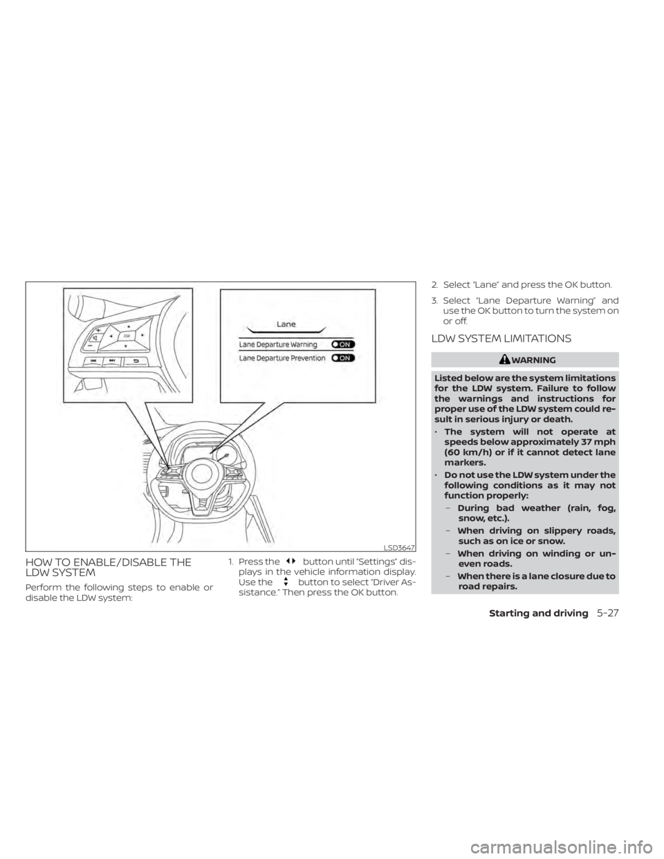 NISSAN LEAF 2021 Owner´s Manual HOW TO ENABLE/DISABLE THE
LDW SYSTEM
Perform the following steps to enable or
disable the LDW system:1. Press the
button until “Settings” dis-
plays in the vehicle information display.
Use the
but NISSAN LEAF 2021 Owner´s Manual HOW TO ENABLE/DISABLE THE
LDW SYSTEM
Perform the following steps to enable or
disable the LDW system:1. Press the
button until “Settings” dis-
plays in the vehicle information display.
Use the
but
