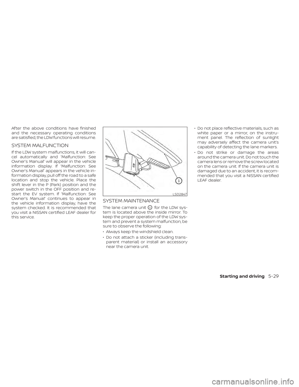NISSAN LEAF 2021 Owner´s Manual Af ter the above conditions have finished
and the necessary operating conditions
are satisfied, the LDW functions will resume.
SYSTEM MALFUNCTION
If the LDW system malfunctions, it will can-
cel autom NISSAN LEAF 2021 Owner´s Manual Af ter the above conditions have finished
and the necessary operating conditions
are satisfied, the LDW functions will resume.
SYSTEM MALFUNCTION
If the LDW system malfunctions, it will can-
cel autom