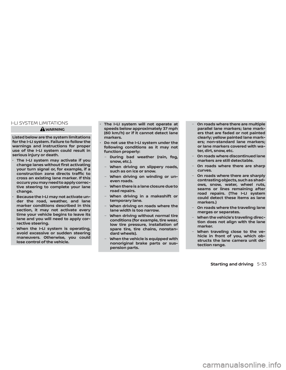 NISSAN LEAF 2021 Owner´s Manual I-LI SYSTEM LIMITATIONS
WARNING
Listed below are the system limitations
for the I-LI system. Failure to follow the
warnings and instructions for proper
use of the I-LI system could result in
serious i NISSAN LEAF 2021 Owner´s Manual I-LI SYSTEM LIMITATIONS
WARNING
Listed below are the system limitations
for the I-LI system. Failure to follow the
warnings and instructions for proper
use of the I-LI system could result in
serious i