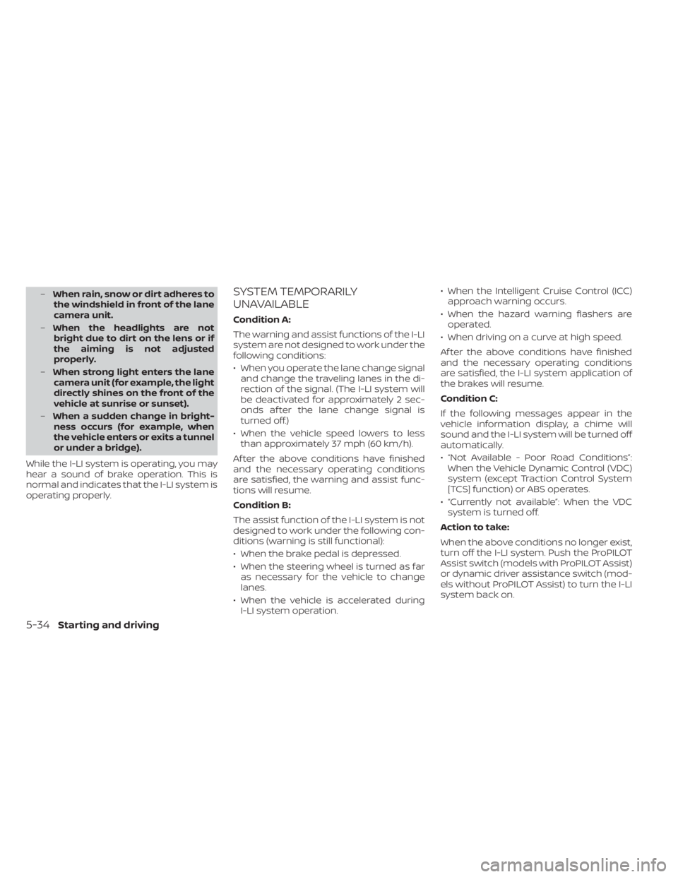 NISSAN LEAF 2021 Owner´s Manual –When rain, snow or dirt adheres to
the windshield in front of the lane
camera unit.
– When the headlights are not
bright due to dirt on the lens or if
the aiming is not adjusted
properly.
– Whe NISSAN LEAF 2021 Owner´s Manual –When rain, snow or dirt adheres to
the windshield in front of the lane
camera unit.
– When the headlights are not
bright due to dirt on the lens or if
the aiming is not adjusted
properly.
– Whe