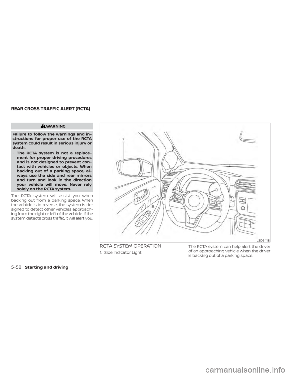 NISSAN LEAF 2021  Owner´s Manual WARNING
Failure to follow the warnings and in-
structions for proper use of the RCTA
system could result in serious injury or
death.
• The RCTA system is not a replace-
ment for proper driving proce