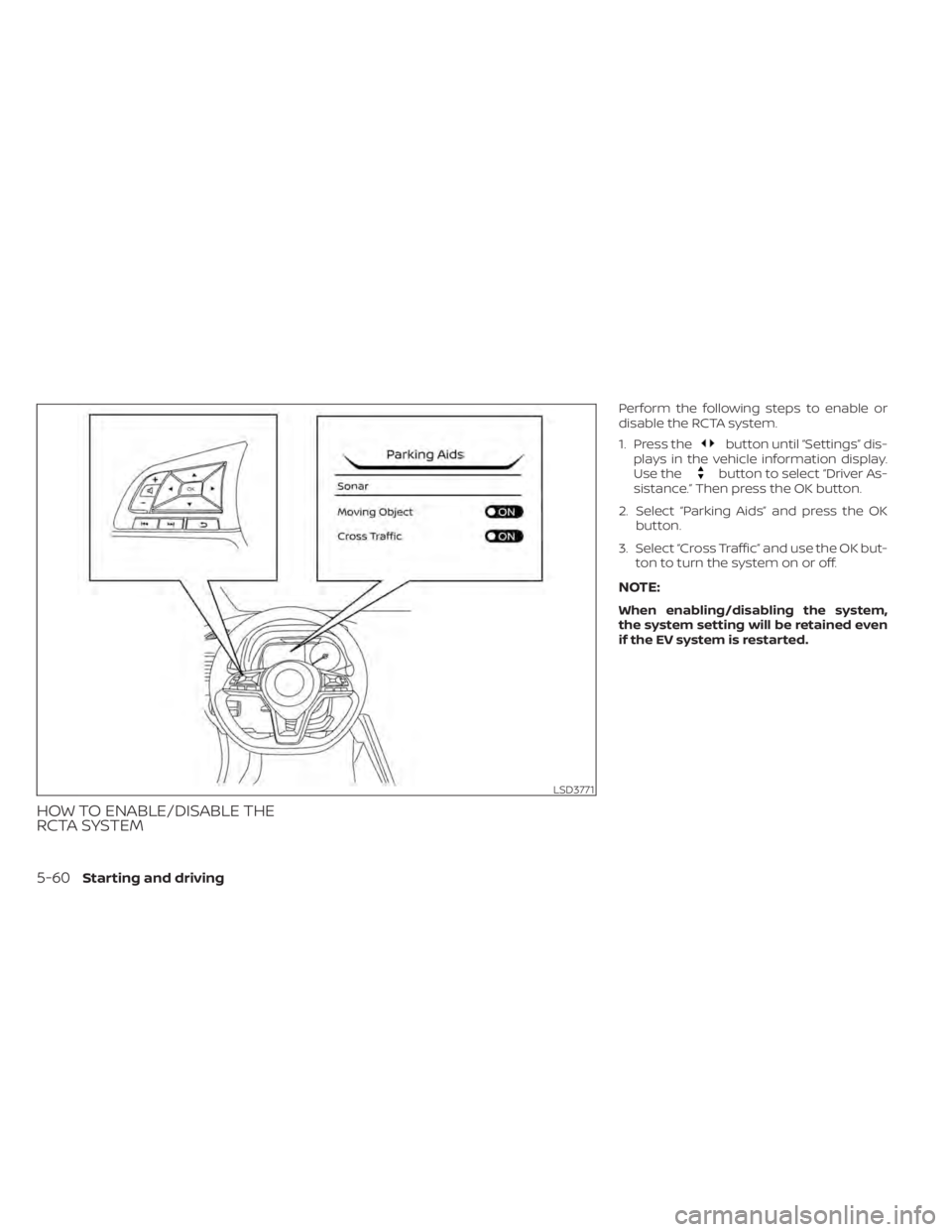 NISSAN LEAF 2021  Owner´s Manual HOW TO ENABLE/DISABLE THE
RCTA SYSTEM
Perform the following steps to enable or
disable the RCTA system.
1. Press the
button until “Settings” dis-
plays in the vehicle information display.
Use the
