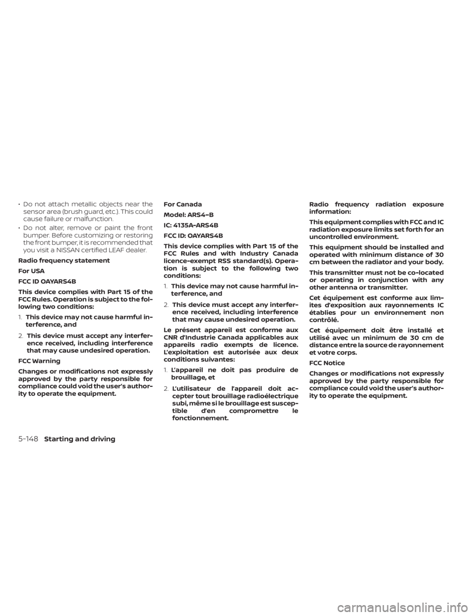 NISSAN LEAF 2021 Owner´s Manual • Do not attach metallic objects near thesensor area (brush guard, etc.). This could
cause failure or malfunction.
• Do not alter, remove or paint the front bumper. Before customizing or restoring NISSAN LEAF 2021 Owner´s Manual • Do not attach metallic objects near thesensor area (brush guard, etc.). This could
cause failure or malfunction.
• Do not alter, remove or paint the front bumper. Before customizing or restoring