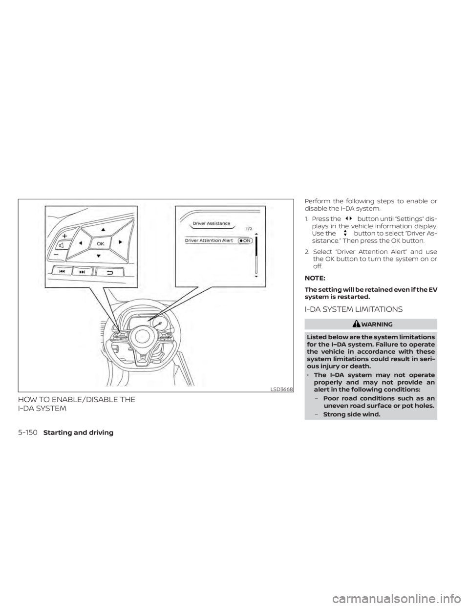 NISSAN LEAF 2021  Owner´s Manual HOW TO ENABLE/DISABLE THE
I-DA SYSTEM
Perform the following steps to enable or
disable the I–DA system.
1. Press the
button until “Settings” dis-
plays in the vehicle information display.
Use th