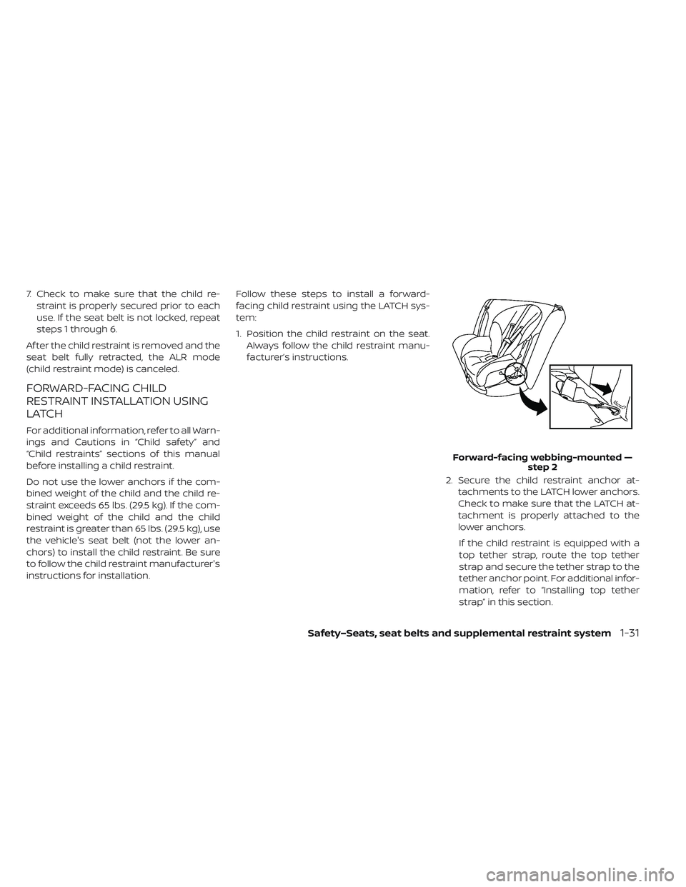 NISSAN LEAF 2019 Owner´s Manual 7. Check to make sure that the child re-straint is properly secured prior to each
use. If the seat belt is not locked, repeat
steps 1 through 6.
Af ter the child restraint is removed and the
seat belt NISSAN LEAF 2019 Owner´s Manual 7. Check to make sure that the child re-straint is properly secured prior to each
use. If the seat belt is not locked, repeat
steps 1 through 6.
Af ter the child restraint is removed and the
seat belt