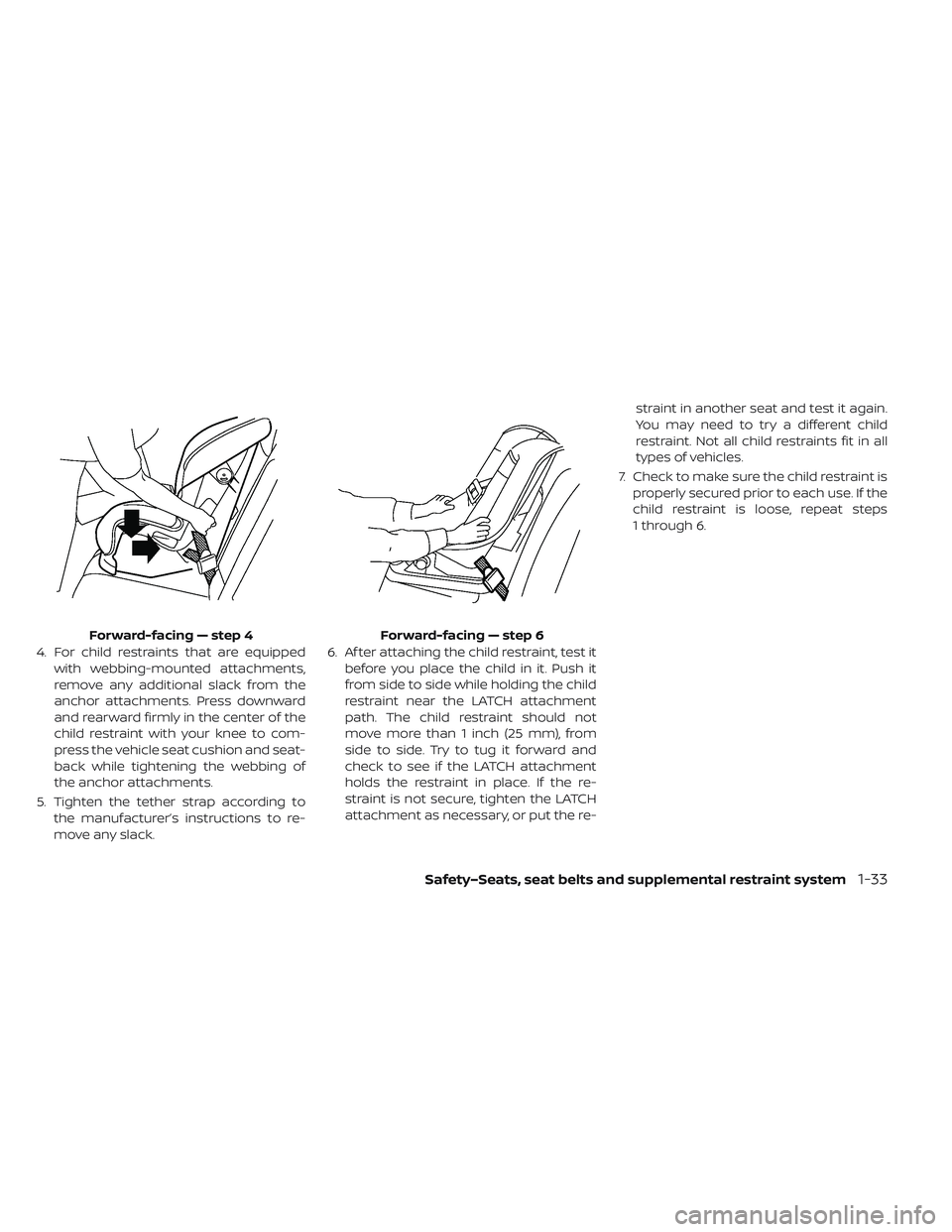 NISSAN LEAF 2019 Owner´s Manual 4. For child restraints that are equippedwith webbing-mounted attachments,
remove any additional slack from the
anchor attachments. Press downward
and rearward firmly in the center of the
child restra NISSAN LEAF 2019 Owner´s Manual 4. For child restraints that are equippedwith webbing-mounted attachments,
remove any additional slack from the
anchor attachments. Press downward
and rearward firmly in the center of the
child restra