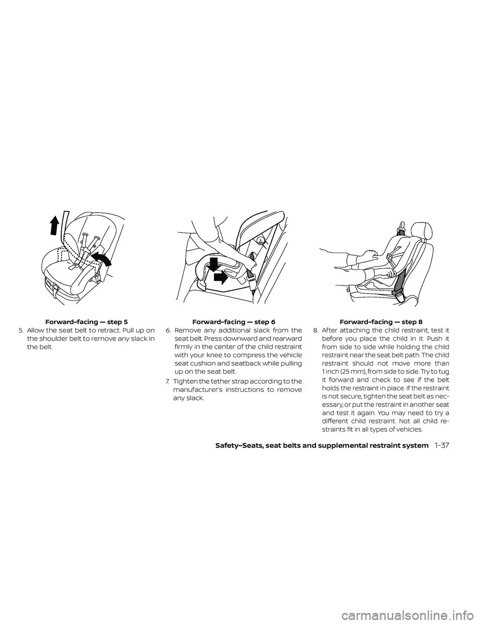 NISSAN LEAF 2019 Owner´s Manual 5. Allow the seat belt to retract. Pull up onthe shoulder belt to remove any slack in
the belt. 6. Remove any additional slack from the
seat belt. Press downward and rearward
firmly in the center of t NISSAN LEAF 2019 Owner´s Manual 5. Allow the seat belt to retract. Pull up onthe shoulder belt to remove any slack in
the belt. 6. Remove any additional slack from the
seat belt. Press downward and rearward
firmly in the center of t