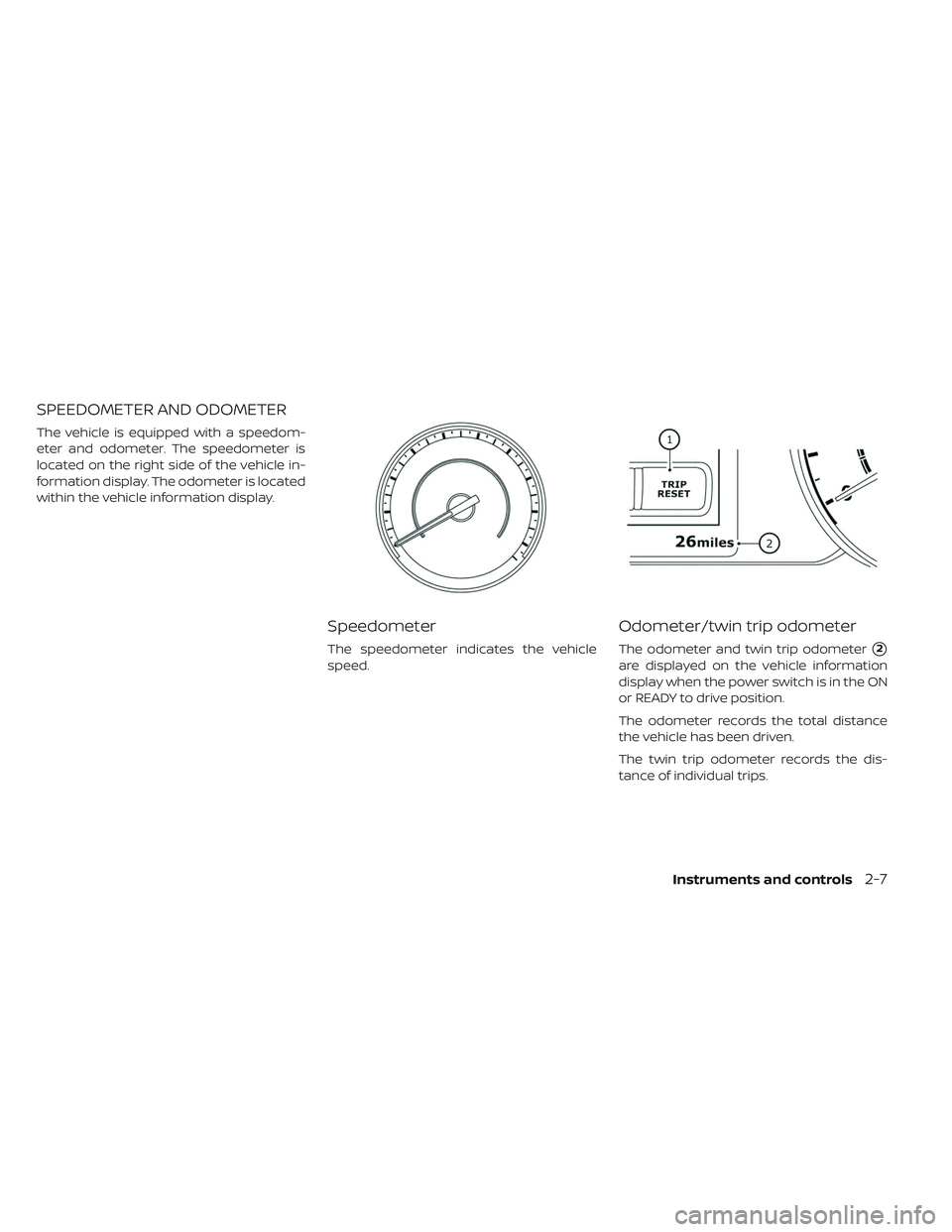 NISSAN LEAF 2019  Owner´s Manual SPEEDOMETER AND ODOMETER
The vehicle is equipped with a speedom-
eter and odometer. The speedometer is
located on the right side of the vehicle in-
formation display. The odometer is located
within th