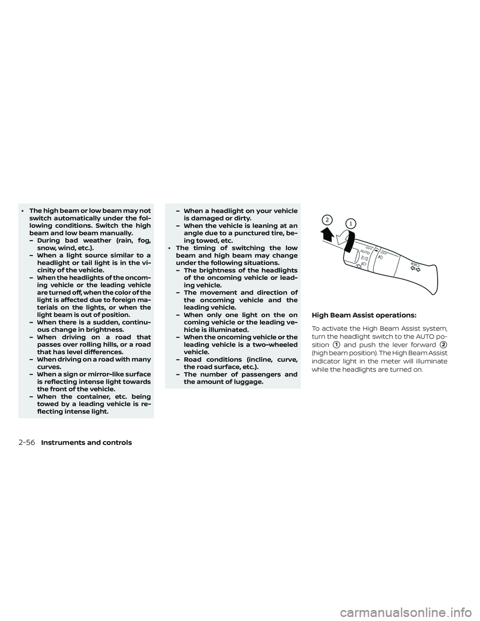 NISSAN LEAF 2019  Owner´s Manual • The high beam or low beam may notswitch automatically under the fol-
lowing conditions. Switch the high
beam and low beam manually.
– During bad weather (rain, fog,snow, wind, etc.).
– When a 
