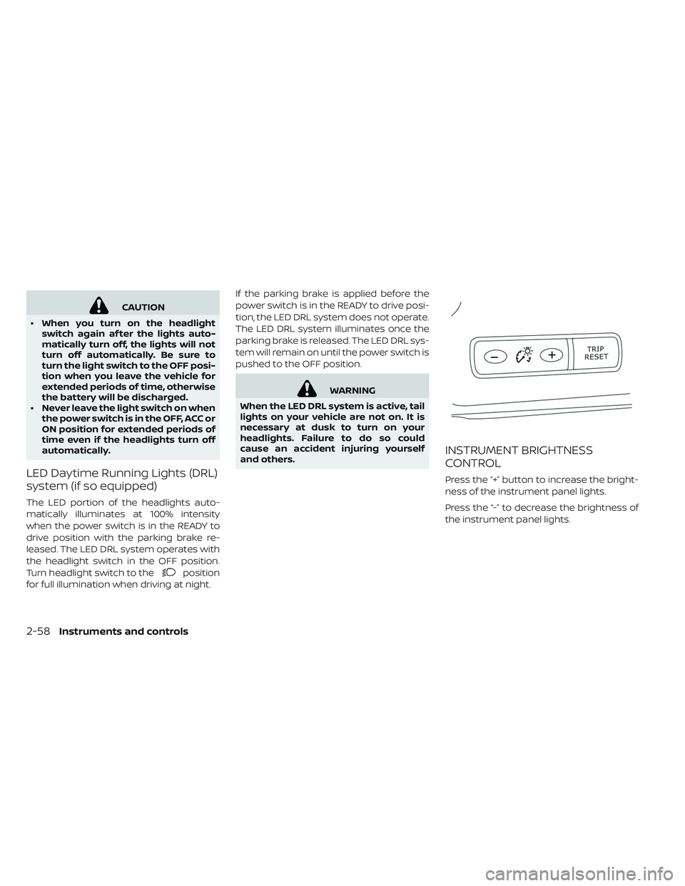 NISSAN LEAF 2019 Owner´s Manual CAUTION
• When you turn on the headlight switch again af ter the lights auto-
matically turn off, the lights will not
turn off automatically. Be sure to
turn the light switch to the OFF posi-
tion w NISSAN LEAF 2019 Owner´s Manual CAUTION
• When you turn on the headlight switch again af ter the lights auto-
matically turn off, the lights will not
turn off automatically. Be sure to
turn the light switch to the OFF posi-
tion w