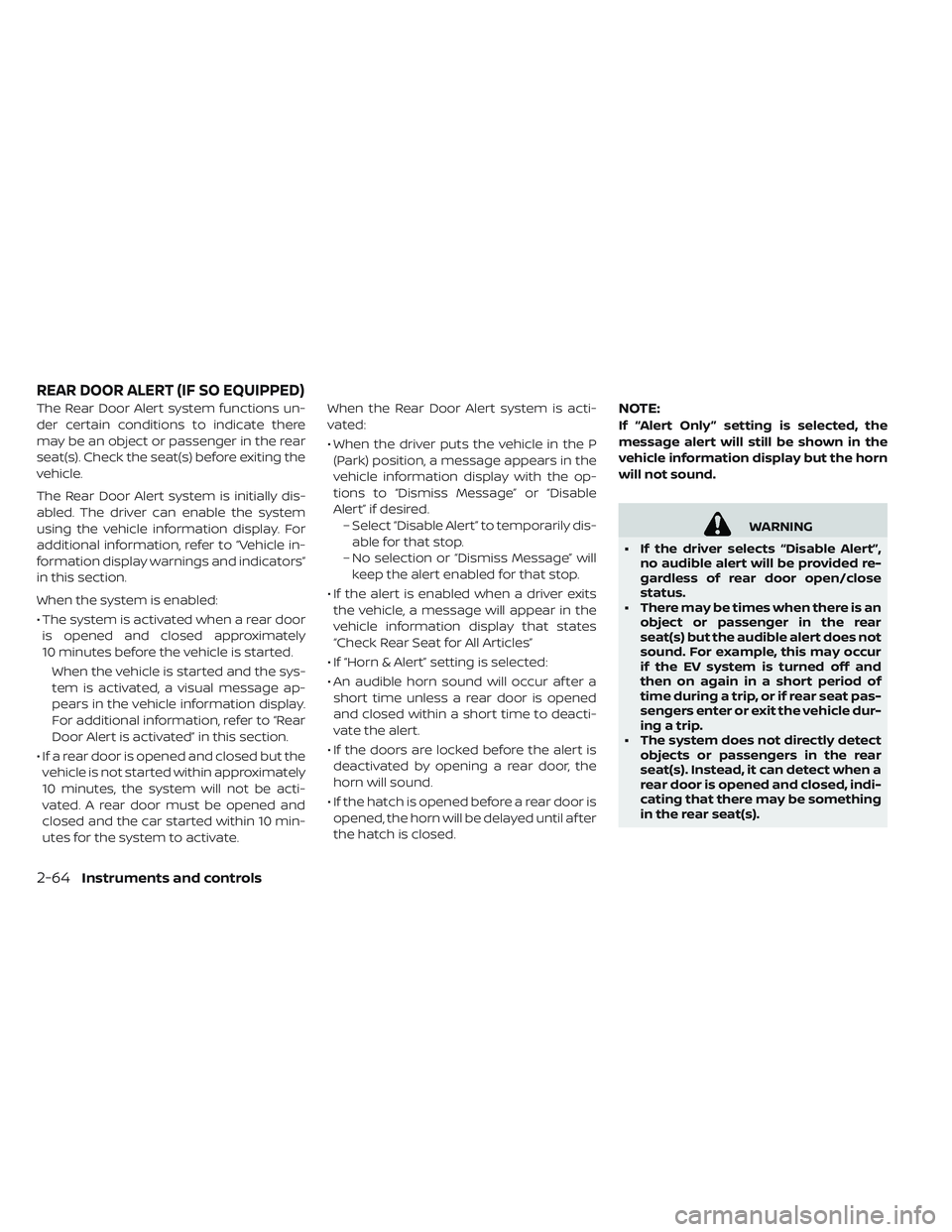 NISSAN LEAF 2019 Owner´s Manual The Rear Door Alert system functions un-
der certain conditions to indicate there
may be an object or passenger in the rear
seat(s). Check the seat(s) before exiting the
vehicle.
The Rear Door Alert s NISSAN LEAF 2019 Owner´s Manual The Rear Door Alert system functions un-
der certain conditions to indicate there
may be an object or passenger in the rear
seat(s). Check the seat(s) before exiting the
vehicle.
The Rear Door Alert s