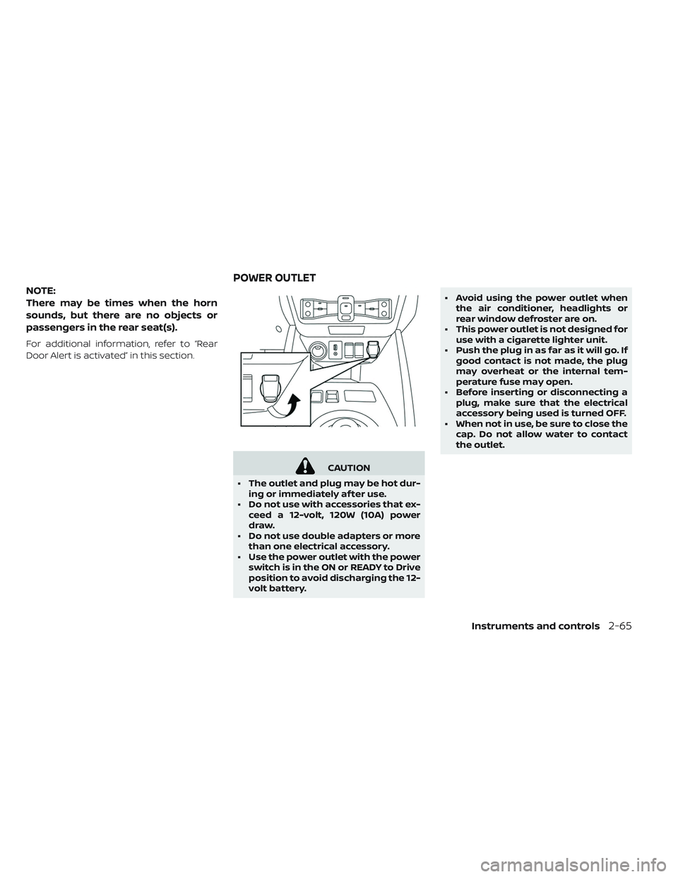 NISSAN LEAF 2019 Owner´s Manual NOTE:
There may be times when the horn
sounds, but there are no objects or
passengers in the rear seat(s).
For additional information, refer to “Rear
Door Alert is activated” in this section.
CAUT NISSAN LEAF 2019 Owner´s Manual NOTE:
There may be times when the horn
sounds, but there are no objects or
passengers in the rear seat(s).
For additional information, refer to “Rear
Door Alert is activated” in this section.
CAUT