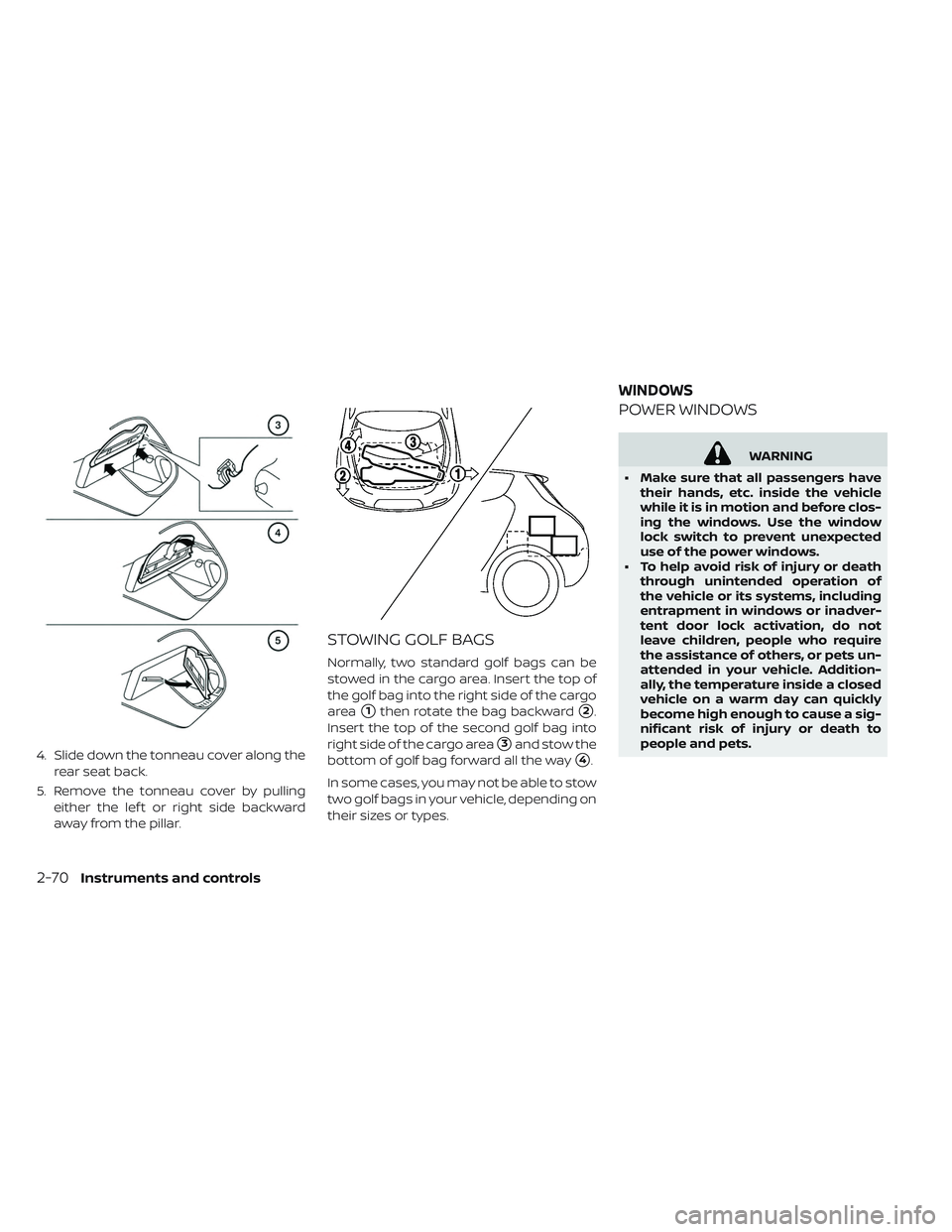 NISSAN LEAF 2019 Owner´s Manual 4. Slide down the tonneau cover along therear seat back.
5. Remove the tonneau cover by pulling either the lef t or right side backward
away from the pillar.
STOWING GOLF BAGS
Normally, two standard g NISSAN LEAF 2019 Owner´s Manual 4. Slide down the tonneau cover along therear seat back.
5. Remove the tonneau cover by pulling either the lef t or right side backward
away from the pillar.
STOWING GOLF BAGS
Normally, two standard g