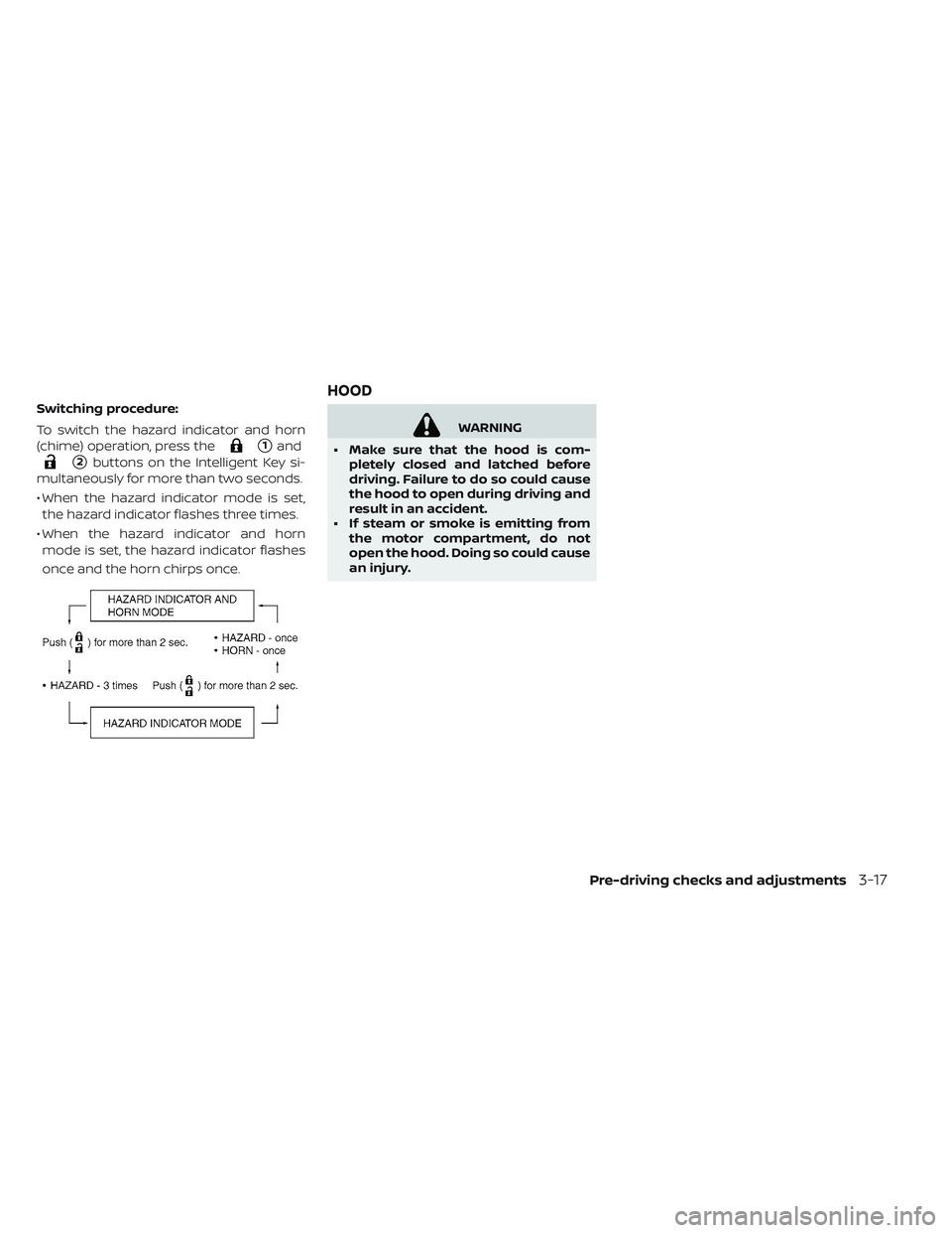 NISSAN LEAF 2019  Owner´s Manual Switching procedure:
To switch the hazard indicator and horn
(chime) operation, press the
1and
2buttons on the Intelligent Key si-
multaneously for more than two seconds.
• When the hazard indicat
