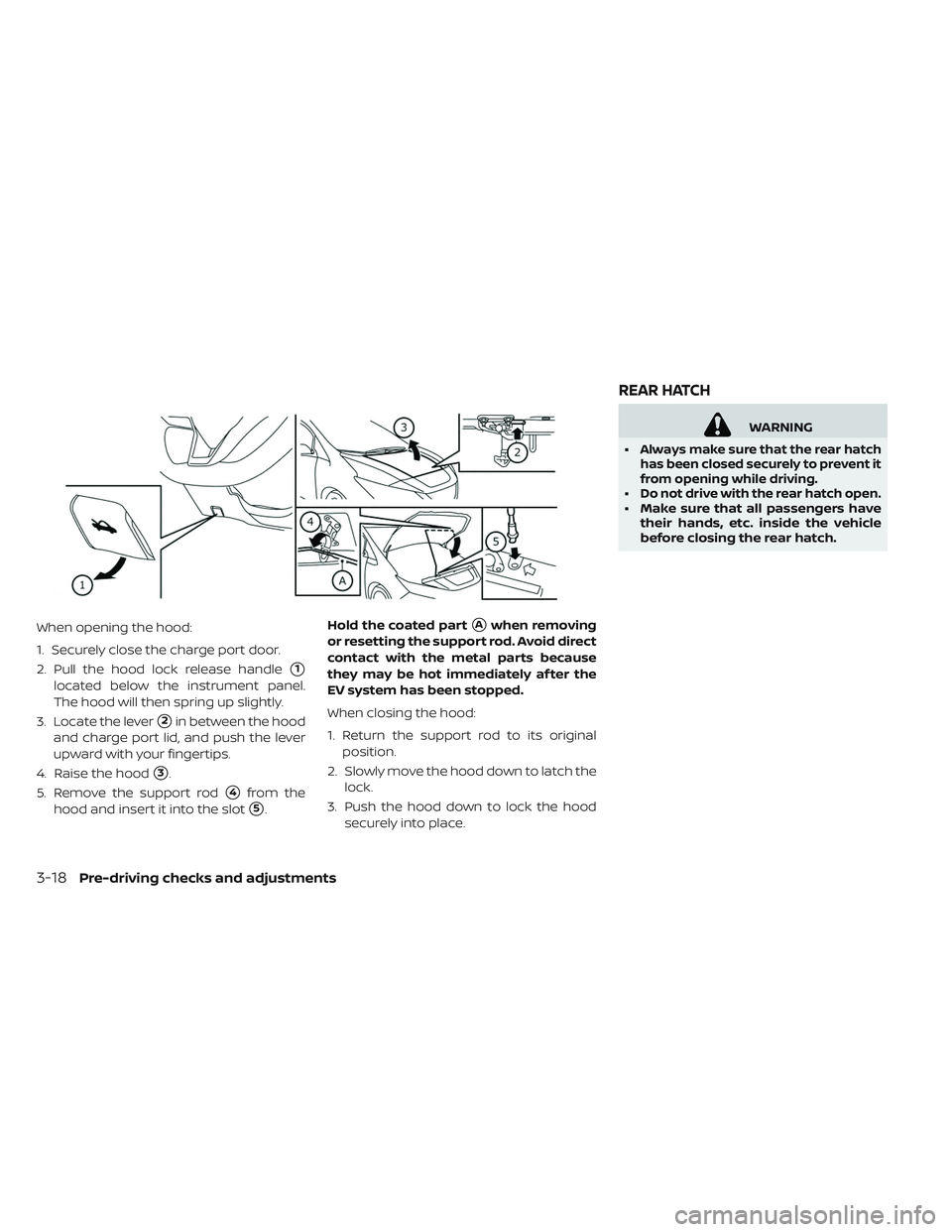 NISSAN LEAF 2019 Owner´s Manual When opening the hood:
1. Securely close the charge port door.
2. Pull the hood lock release handle
1
located below the instrument panel.
The hood will then spring up slightly.
3. Locate the lever
2 NISSAN LEAF 2019 Owner´s Manual When opening the hood:
1. Securely close the charge port door.
2. Pull the hood lock release handle
1
located below the instrument panel.
The hood will then spring up slightly.
3. Locate the lever
2